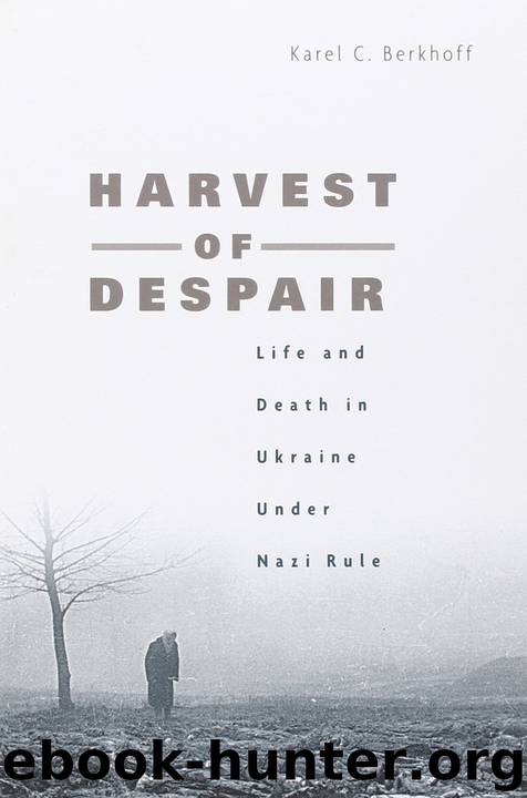 Harvest of Despair: Life and Death in Ukraine under Nazi Rule by Karel C. Berkhoff
