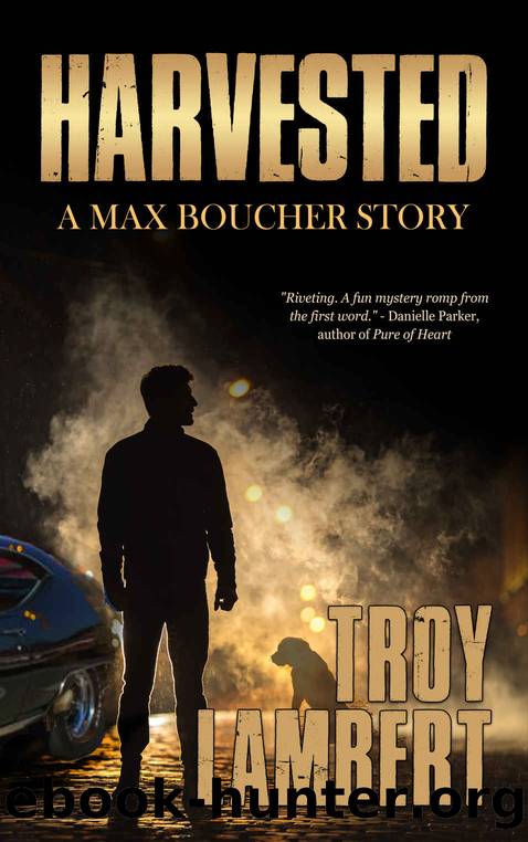 Harvested: A Max Boucher Mystery (Max Boucher Mysteries Book 1) by Troy Lambert