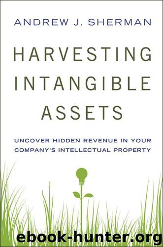 Harvesting Intangible Assets: Uncover Hidden Revenue in Your Company's Intellectual Property by SHERMAN Andrew J