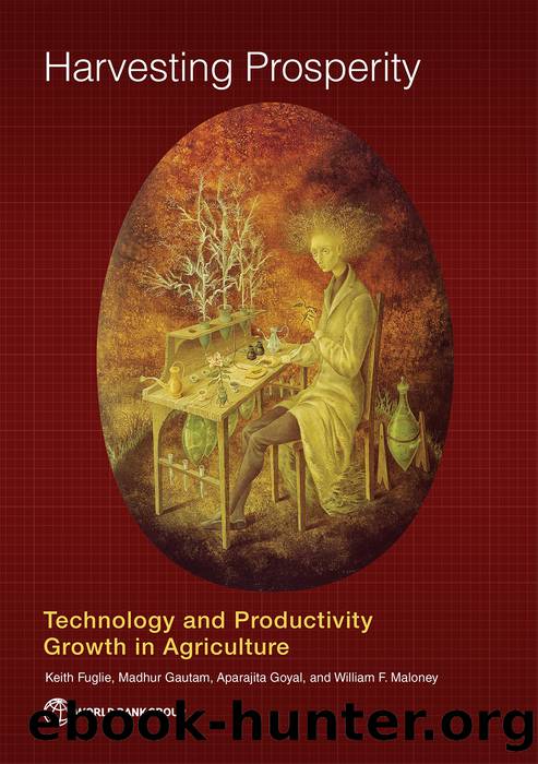 Harvesting Prosperity: Technology and Productivity Growth in Agriculture by Keith Fuglie Madhur Gautam Aparajita Goyal & William F. Maloney