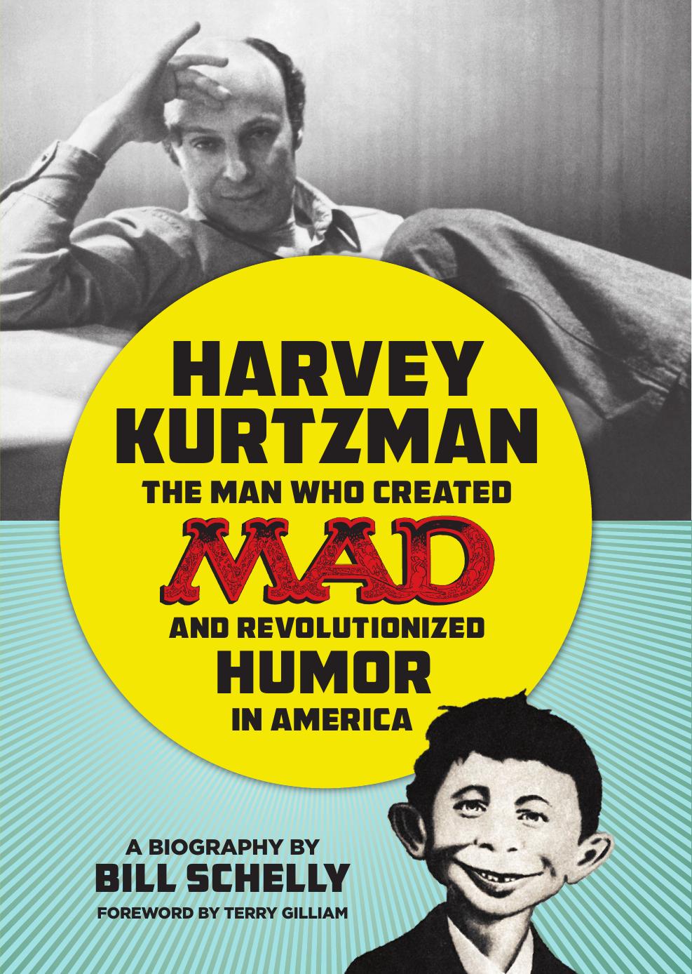 Harvey Kurtzman: The Man Who Created Mad and Revolutionized Humor in America by Bill Schelly