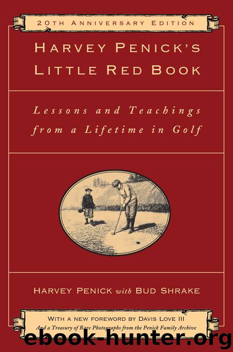 Harvey Penick's Little Red Book: Lessons And Teachings From A Lifetime In Golf by Penick Harvey
