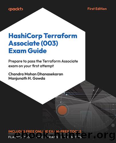 HashiCorp Terraform Associate (003) Exam Guide by Chandra Mohan Dhanasekaran and Manjunath H. Gowda