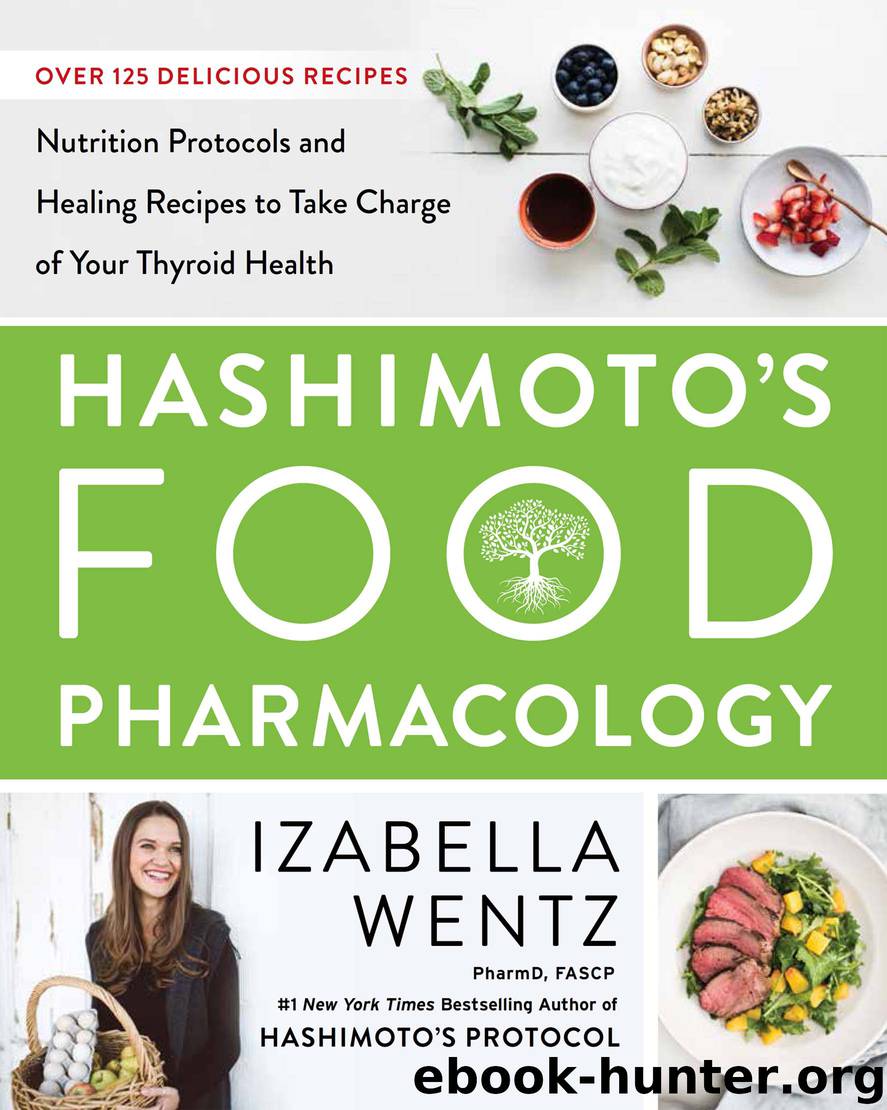 Hashimoto's Food Pharmacology : Nutrition Protocols and Healing Recipes to Take Charge of Your Thyroid Health (9780062571632) by Wentz Izabella