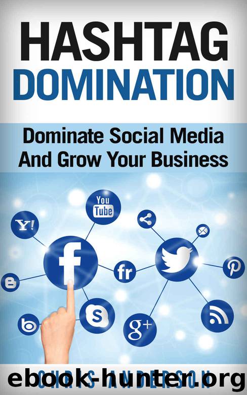 Hashtag Domination: Dominate Social Media And Grow Your Business Through The Power Of Hashtags by Chris Anderson