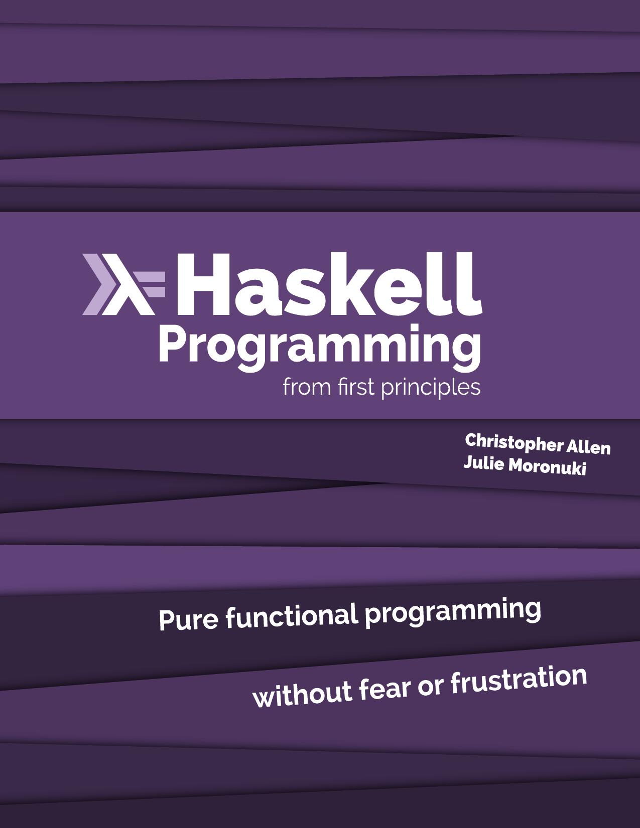 Haskell Programming from First Principles by Chris Allen & Julie Moronuki