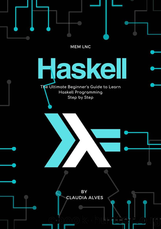 Haskell: The Ultimate Beginner's Guide to Learn Haskell Programming Step by Step by Moaml Mohmmed & mEm lnc & Claudia Alves