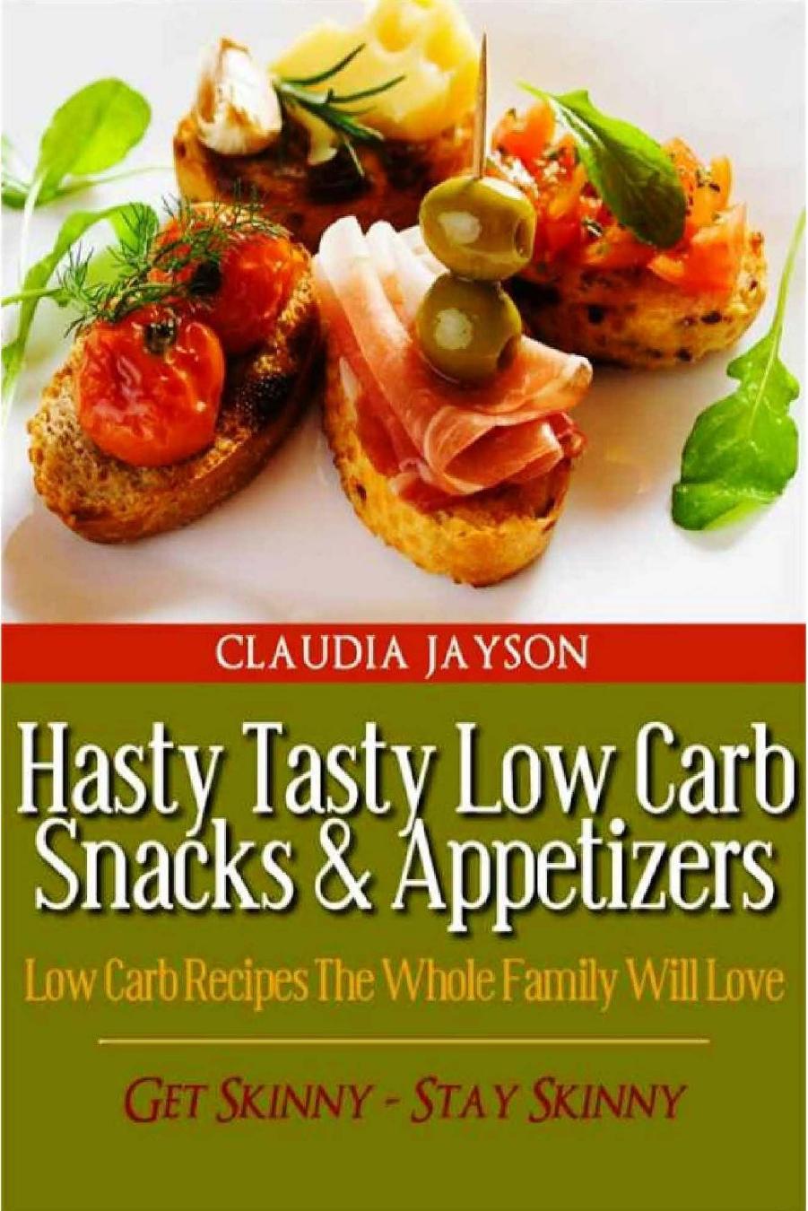 Hasty Tasty Low Carb Snacks & Appetizers - Low Carb Recipes The Whole Family Will Love (Hasty Tasty Low Carb Recipes) by Low Carb Recipes The Whole Family Will Love (Hasty Tasty Low Carb Recipes)