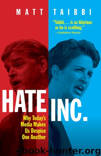 Hate Inc.: Why Today’s Media Makes Us Despise One Another by Matt Taibbi