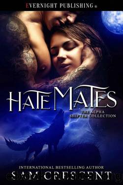 Hate Mates (The Alpha Shifter Collection Book 16) by Sam Crescent