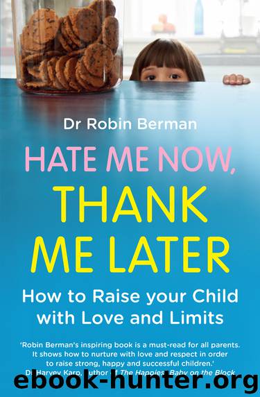 Hate Me Now, Thank Me Later: How to raise your kid with love and limits by Berman Dr. Robin