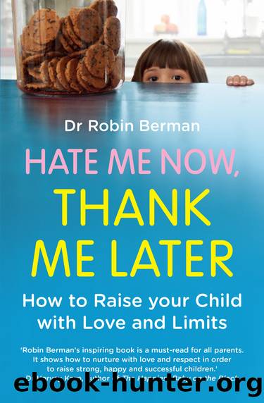 Hate Me Now, Thank Me Later: How to raise your kid with love and limits by Dr. Robin Berman