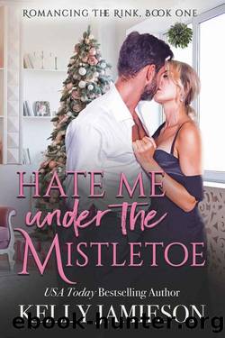 Hate Me Under the Mistletoe: A Heller Family Garland Grove Holiday Novel (Romancing the Rink) by Kelly Jamieson & Garland Grove Books