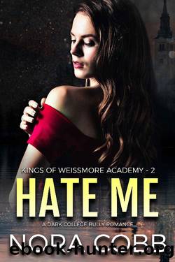 Hate Me: A Dark Reverse Harem Bully Romance (Weissmore Academy Book 2) by Nora Cobb