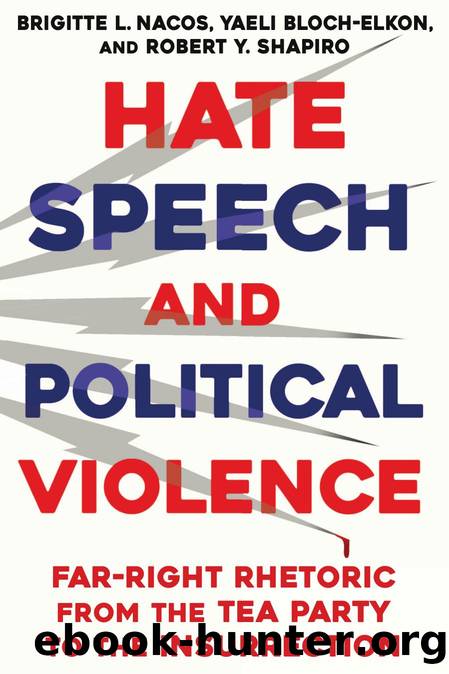 Hate Speech and Political Violence: Far-Right Rhetoric from the Tea Party to the Insurrection by Nacos Brigitte L. & Shapiro Robert & Bloch-Elkon Yaeli