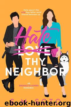 Hate Thy Neighbor: An Enemies-to-Lovers Standalone Romance by S.M. Soto