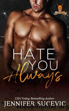 Hate You Always: An Enemies-to-Lovers Brother's Teammate New Adult Sports Romance (Western Wildcats Hockey book 1) by Jennifer Sucevic