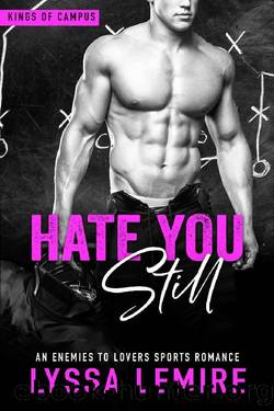 Hate You Still: An Enemies to Lovers Sports Romance (Kings of Campus) by Lyssa Lemire