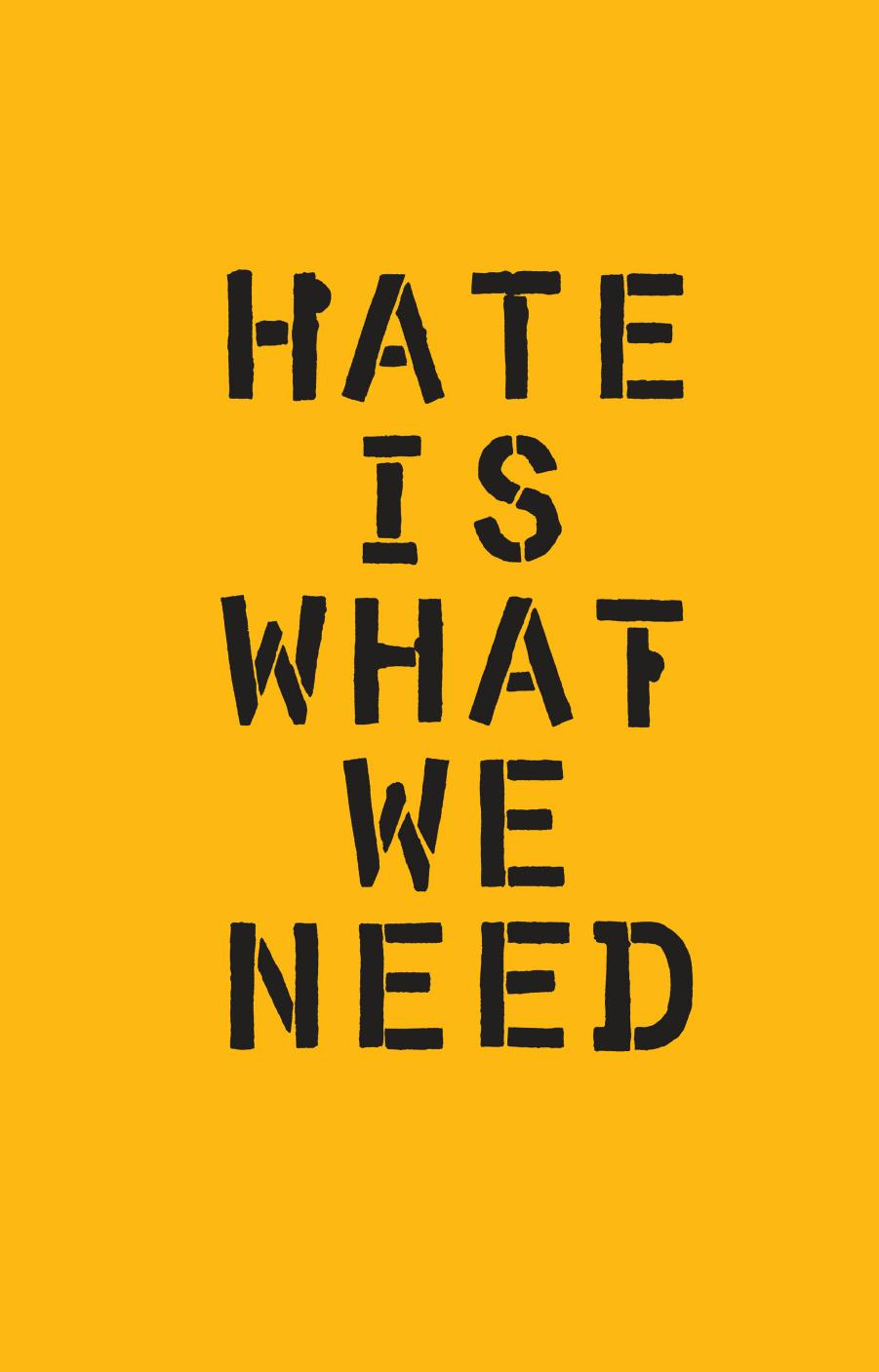 Hate is what we need by Schumaker Ward;Trump Donald