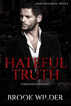 Hateful Truth: A Dark Mafia Romance (Marchetti Mafia Book 2) by Brook Wilder