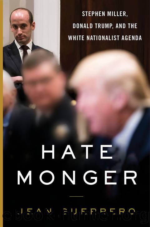 Hatemonger: Stephen Miller, Donald Trump, and the White Nationalist Agenda by Jean Guerrero