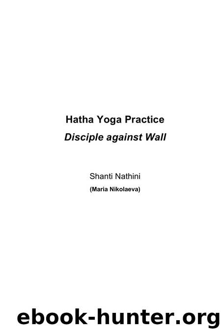Hatha Yoga Practice: Disciple against Wall by Nathini Shanti