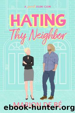 Hating Thy Neighbor: An Enemies-to-Lovers Romantic Comedy (For The Love of Rom-Coms Book 1) by Marion De Ré