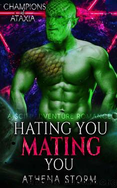 Hating You Mating You: A SciFi Adventure Romance (Champions of Ataxia Book 2) by Athena Storm