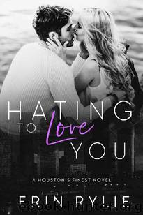 Hating to Love You (Houston's Finest #1) by Erin Rylie