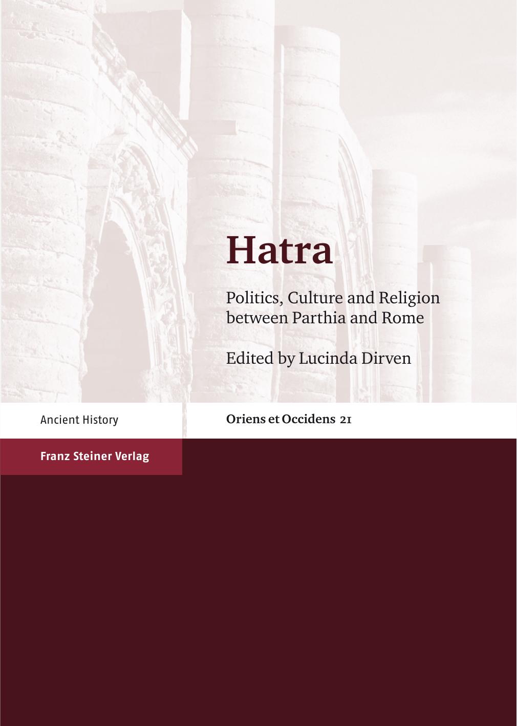 Hatra: Politics, Culture and Religion Between Parthia and Rome by Lucinda Dirven