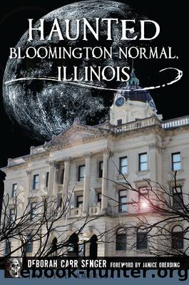 Haunted Bloomington-Normal, Illinois by Deborah Carr Senger