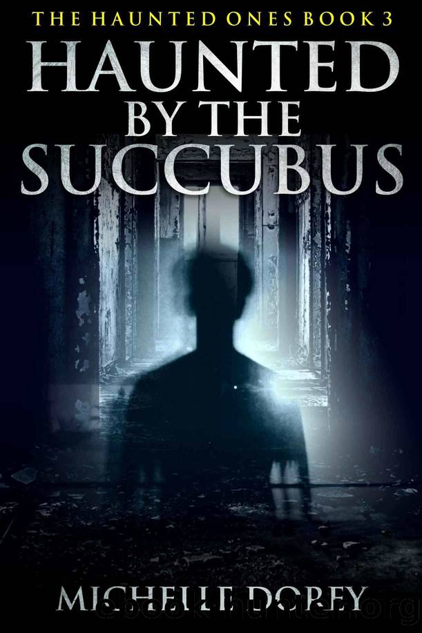 Haunted By The Succubus (Paranormal Suspense): Also Included: Legacy-The Mystical Veil 1 (The Haunted Ones Book 3) by Dorey Michelle