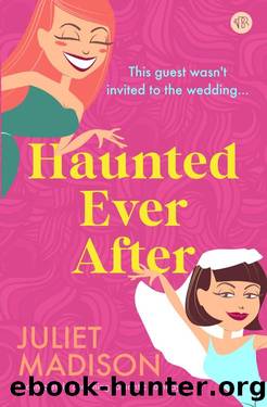 Haunted Ever After: A completely charming romantic comedy by Juliet Madison