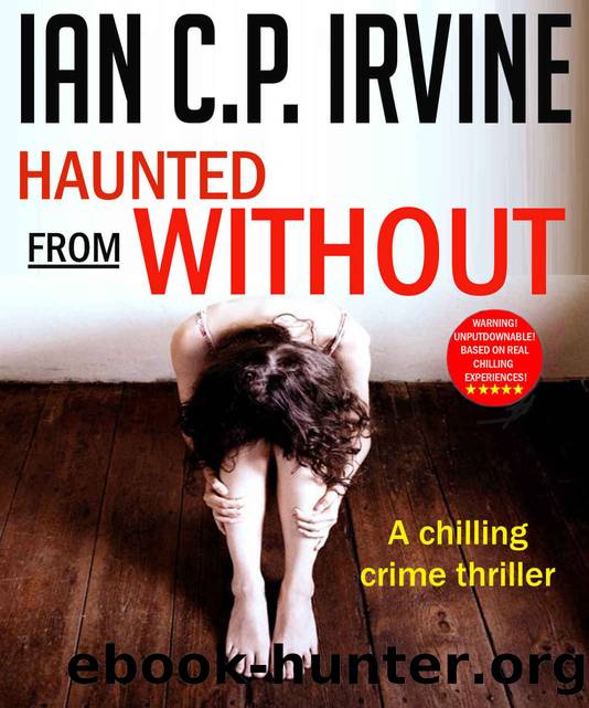 Haunted From Without : A Gripping Crime Conspiracy Thriller (Omnibus Edition containing Book One and Two) by IRVINE IAN C.P