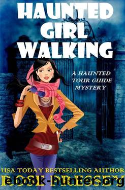 Haunted Girl Walking: A Ghost Hunter Cozy Mystery (A Ghostly Haunted Tour Guide Cozy Mystery Book 10) by Rose Pressey