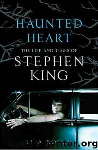 Haunted Heart: The Life and Times of Stephen King by Lisa Rogak