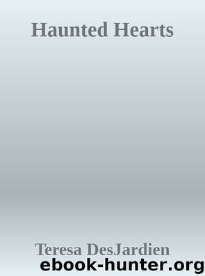 Haunted Hearts by Teresa DesJardien