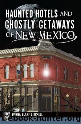 Haunted Hotels and Ghostly Getaways of New Mexico by Donna Blake Birchell