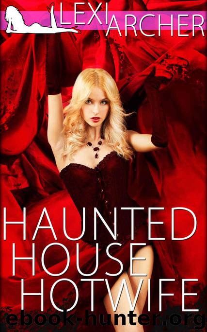 Haunted House Hotwife: A Hotwife Fantasy by Archer Lexi