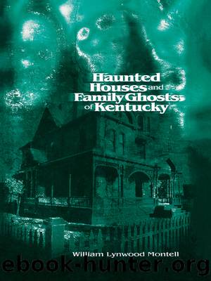 Haunted Houses and Family Ghosts of Kentucky by William Lynwood Lynwood Montell