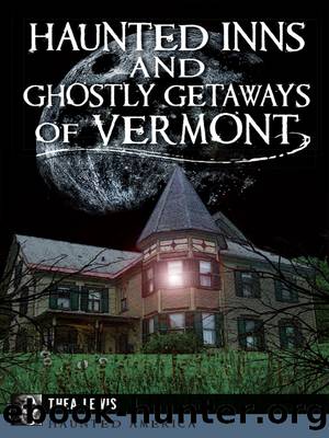 Haunted Inns and Ghostly Getaways of Vermont by Thea Lewis
