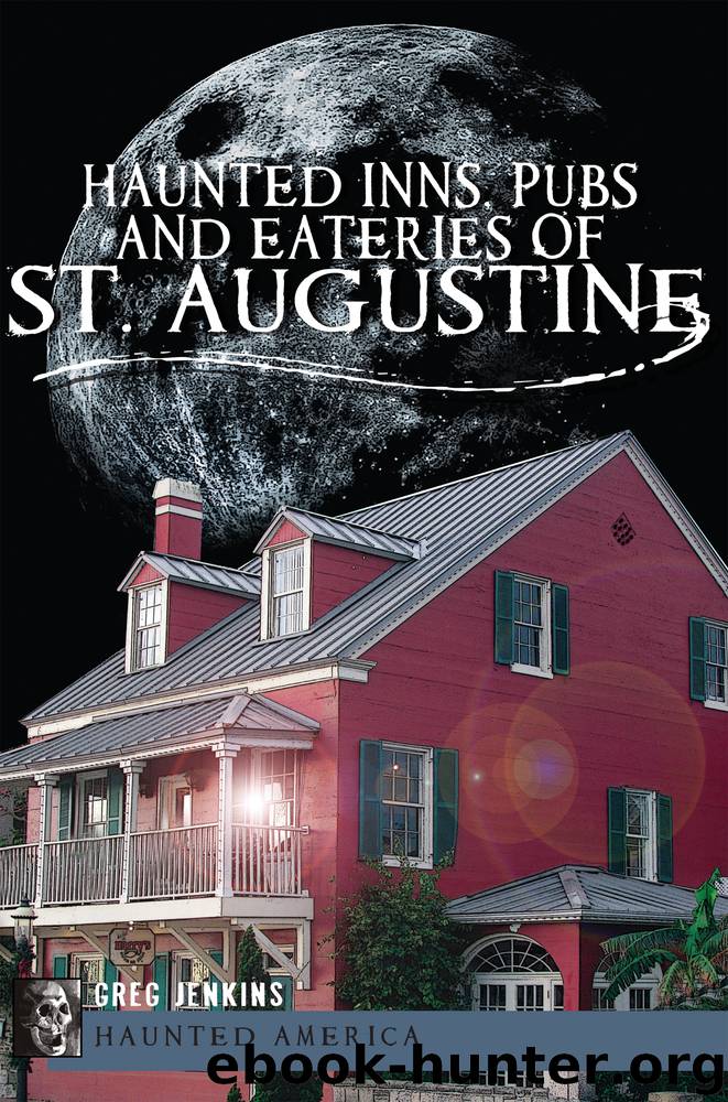 Haunted Inns, Pubs and Eateries of St. Augustine by Greg Jenkins PhD