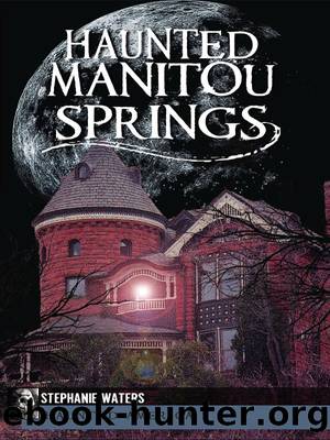 Haunted Manitou Springs by Stephanie Waters