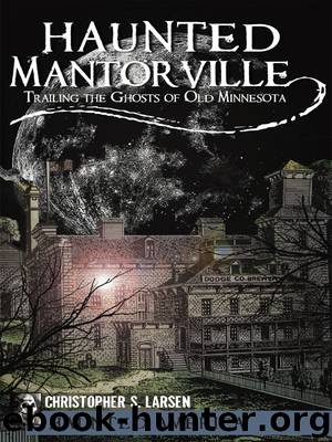 Haunted Mantorville by Christopher S. Larsen