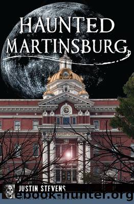 Haunted Martinsburg by Stevens Justin;