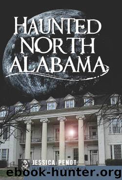Haunted North Alabama by Jessica Penot