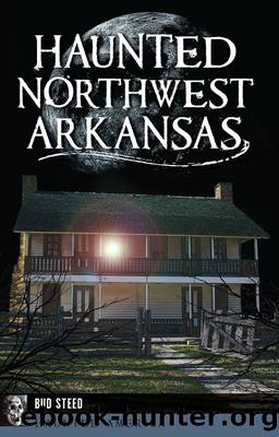 Haunted Northwest Arkansas by Bud Steed