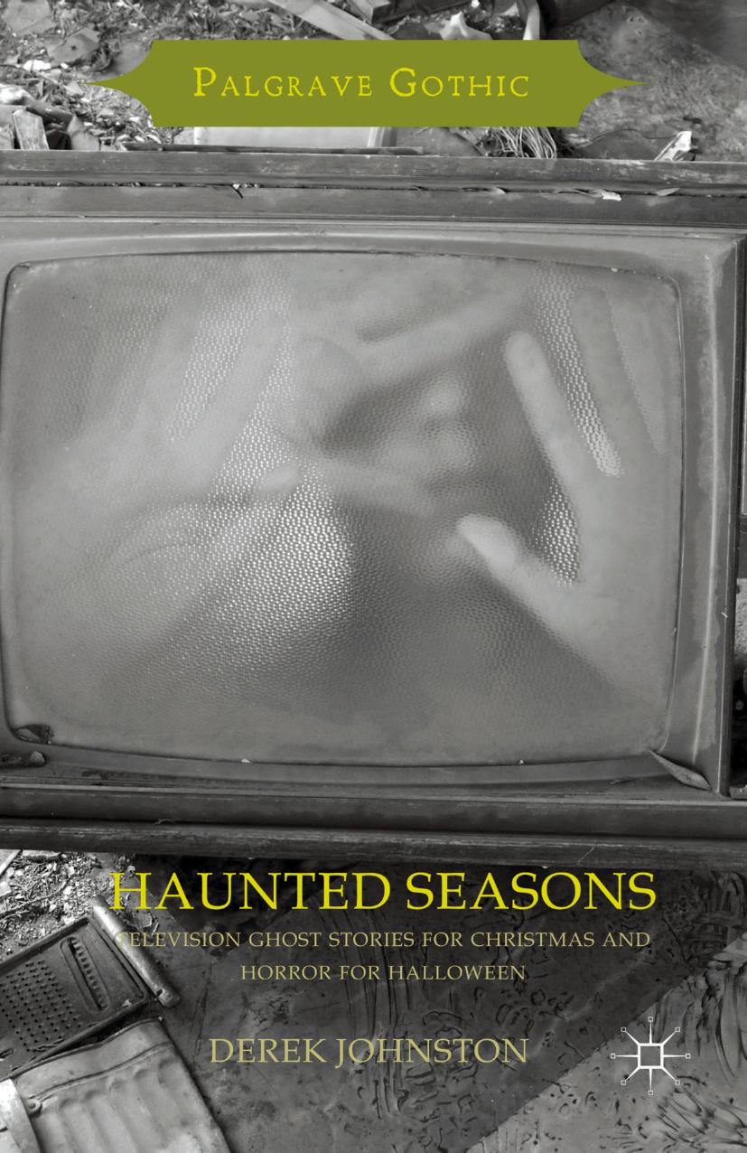 Haunted Seasons: Television Ghost Stories for Christmas and Horror for Halloween by Derek Johnston (auth.)