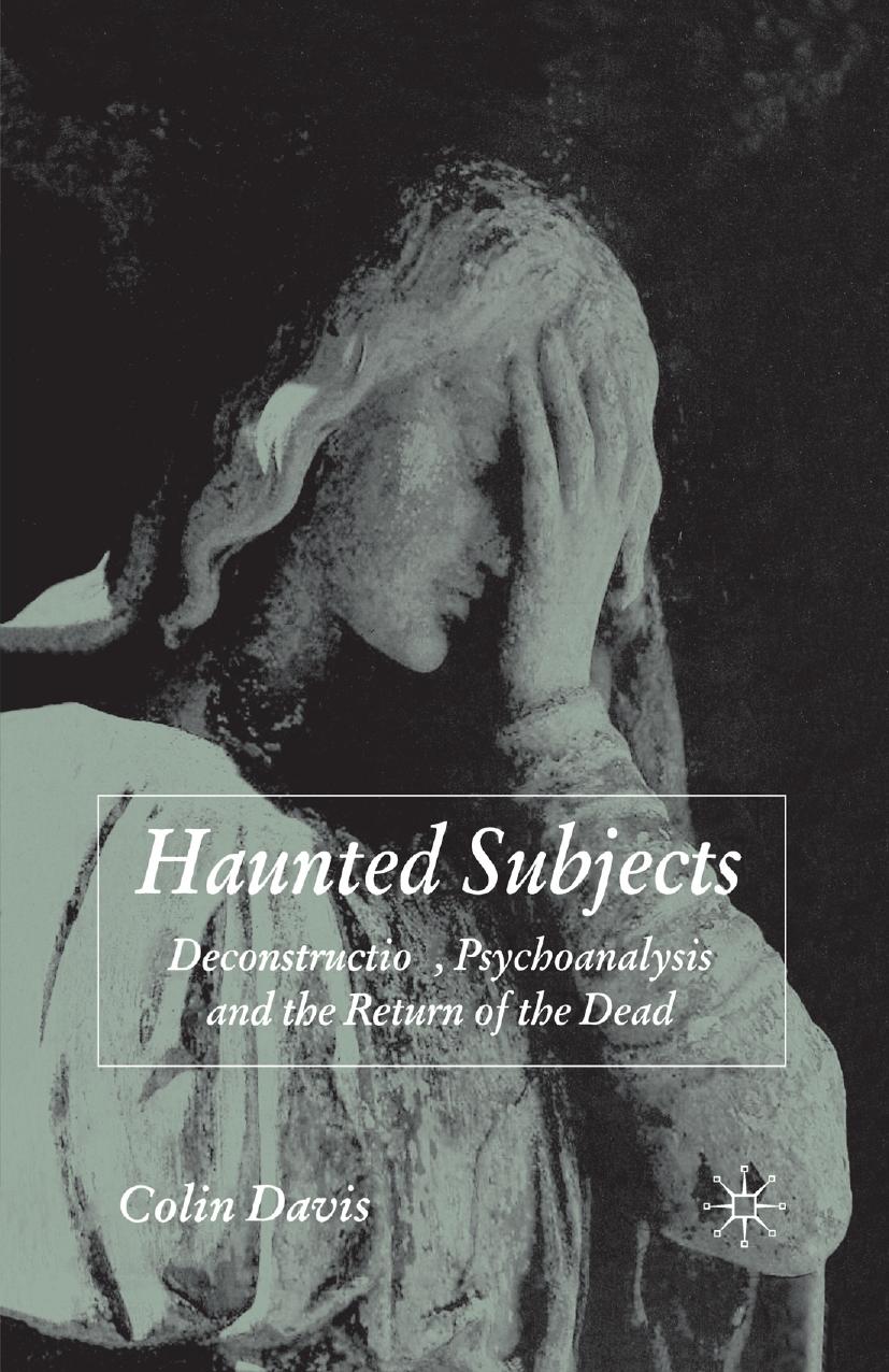 Haunted Subjects: Deconstruction, Psychoanalysis and the Return of the Dead by Colin Davis (auth.)