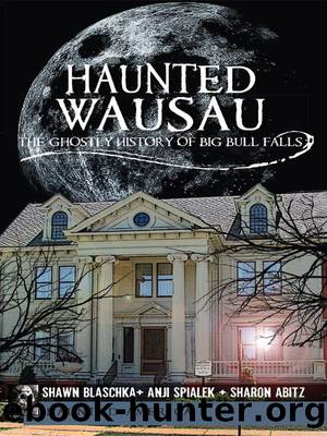 Haunted Wausau by Shawn Blaschka